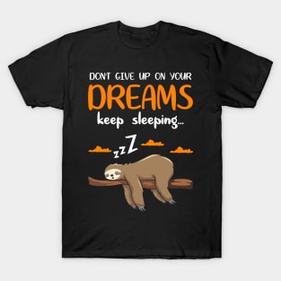 Dont give up your dreams keep sleeping T-Shirt